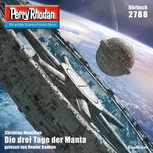 «Perry Rhodan - Episode 2788: Die drei Tage der Manta» by Christian Montillon