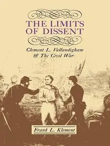 The Limits of Dissent: Clement L. Vallandigham and the Civil War