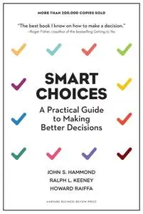 Smart Choices: A Practical Guide to Making Better Decisions