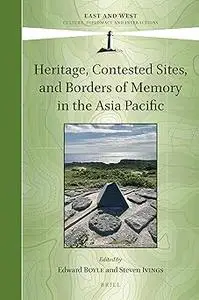 Heritage, Contested Sites, and Borders of Memory in the Asia Pacific