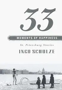 33 Moments of Happiness: St. Petersburg Stories