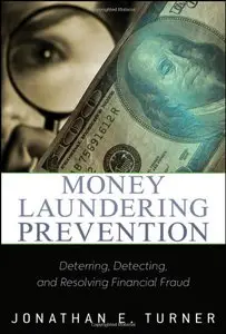 Money Laundering Prevention: Deterring, Detecting, and Resolving Financial Fraud (repost)