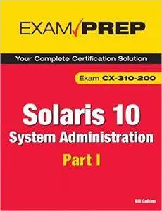 Solaris 10 System Administration Exam Prep: CX-310-200, Part I (Repost)