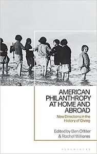 American Philanthropy at Home and Abroad: New Directions in the History of Giving