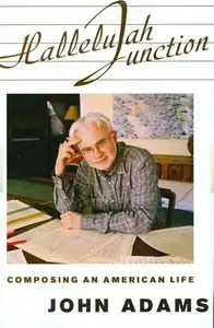 John Adams, “Hallelujah Junction: Composing an American Life" (repost)