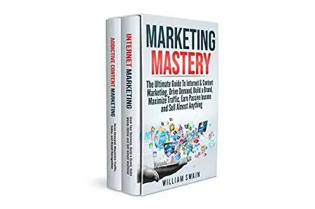 Marketing Mastery: The Ultimate Guide To Internet & Content Marketing
