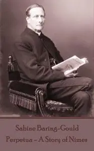 «Perpetua - A Story of Nimes» by Sabine Baring-Gould