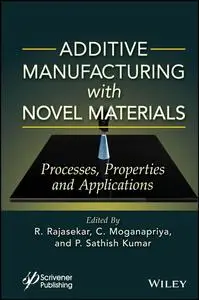 Additive Manufacturing with Novel Materials: Process, Properties and Applications