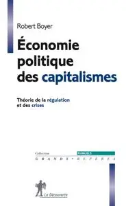 Robert Boyer, "Economie politique des capitalismes : Théorie de la régulation et des crises"
