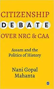 Citizenship Debate over NRC and CAA: Assam and the Politics of History