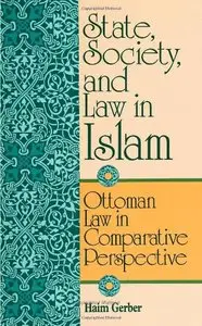 State, Society, and Law in Islam: Ottoman Law in Comparative Perspective