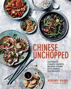 Chinese Unchopped: Authentic Chinese Recipes, Broken Down Into Simple Techniques (repost)