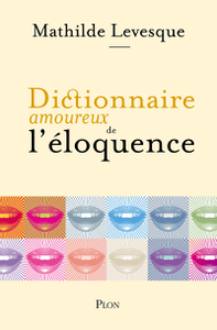 Dictionnaire amoureux de l'éloquence - Mathilde Levesque