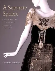 A Separate Sphere: Dressmakers in Cincinnati's Golden Age, 1877-1922