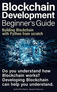 Blockchain Development Beginner's Guide: Building Blockchain with Python from scratch