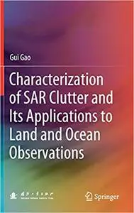 Characterization of SAR Clutter and Its Applications to Land and Ocean Observations