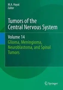 Tumors of the Central Nervous System, Volume 14: Glioma, Meningioma, Neuroblastoma, and Spinal Tumors (Repost)