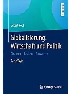 Globalisierung: Wirtschaft und Politik: Chancen – Risiken – Antworten (Auflage: 2) [Repost]