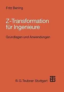 Z-Transformation für Ingenieure: Grundlagen und Anwendungen in der Elektrotechnik, Informationstechnik und Regelungstechnik