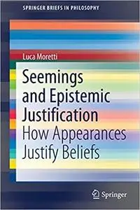 Seemings and Epistemic Justification: How Appearances Justify Beliefs
