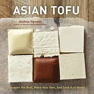 Asian Tofu: Discover the Best, Make Your Own, and Cook It at Home [Repost]