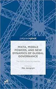 MIKTA, Middle Powers, and New Dynamics of Global Governance: The G20's Evolving Agenda