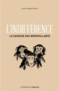 Jean-François Bossy, "L'indifférence - La sagesse des bienveillants"