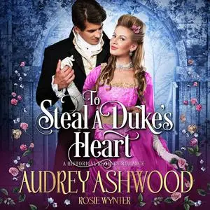 «To Steal A Duke's Heart» by Rosie Wynter, Audrey Ashwood