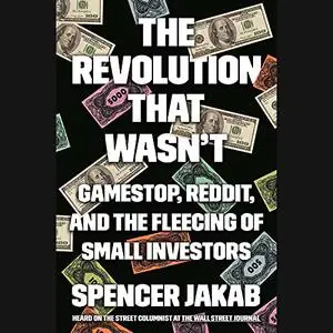 The Revolution That Wasn't: GameStop, Reddit, and the Fleecing of Small Investors [Audiobook]