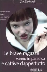 Le brave ragazze vanno in paradiso le cattive dappertutto di Ute Ehrhardt