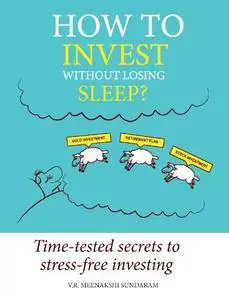 How to Invest Without Losing Sleep?: Time-tested secrets to stress-free investing