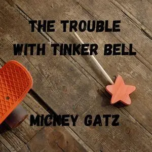 «The Trouble with Tinker Bell» by Mickey Gatz