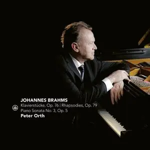 Peter Orth - Brahms: Klavierstücke, Op. 76 - Rhapsodies, Op. 79 - Piano Sonata No. 3, Op. 5 (2020)