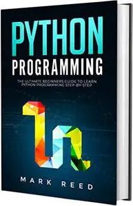 Python Programming: The Ultimate Beginners Guide to Learn Python Programming Step-by-Step