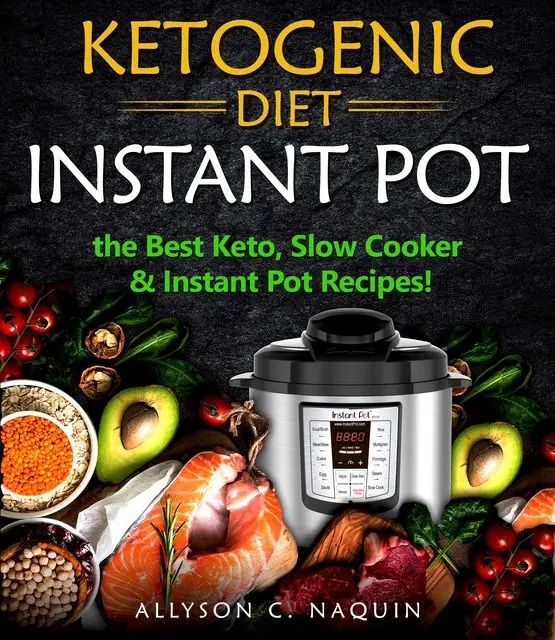 «Ketogenic Diet Instant Pot» by Allyson C. Naquin