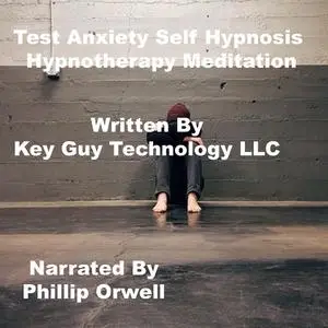 «Test Anxiety Self Hypnosis Hypnotherapy Meditation» by Key Guy Technology LLC