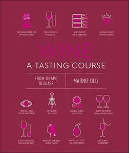 Wine A Tasting Course: From Grape to Glass