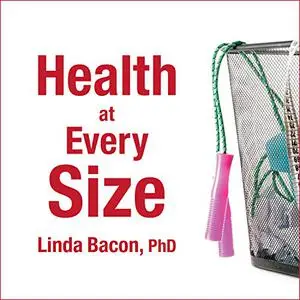 Health at Every Size: The Surprising Truth About Your Weight [Audiobook]