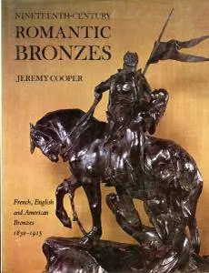 Nineteenth-Century Romantic Bronzes: French, English and American Bronzes, 1830-1915