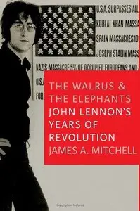 The Walrus and the Elephants: John Lennon's Years of Revolution (Repost)