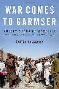 War Comes to Garmser: Thirty Years of Conflict on the Afghan Frontier (Repost)