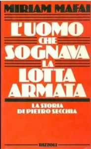 Miriam Mafai - L'uomo che sognava la lotta armata. La storia di Pietro Secchia