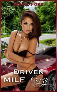 «Driven MILF-Crazy» by Jessie Foxx