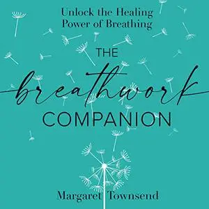 The Breathwork Companion: Unlock the Healing Power of Breathing [Audiobook]