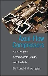 Axial-Flow Compressors: A Strategy for Aerodynamic Design and Analysis (Repost)