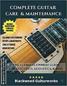 Complete Guitar Care & Maintenance: The Ultimate Owners Guide