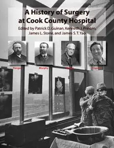 «A History of Surgery at Cook County Hospital» by James Stone, James Yao, Kenneth J.Printen, Patrick D.Guinan