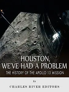 Houston, We've Had a Problem: The History of the Apollo 13 Mission