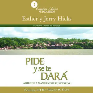 «Pide y se te dará» by Esther Hicks,Jerry Hicks