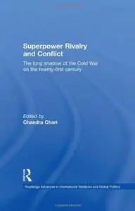 Superpower Rivalry and Conflict: The Long Shadow of the Cold War on the 21st Century